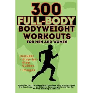 300 Full-Body Body Weight Workouts Book for Men and Women: Big Guide to 300 Body